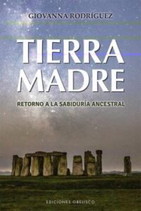 Tierra Madre; Retorno A La Sabiduría Ancestral