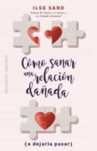 Cómo Sanar Una Relación Dañada (O Dejarla Pasar)