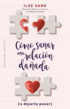 Cómo Sanar Una Relación Dañada (O Dejarla Pasar)