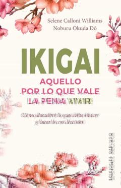 Ikigai. Aquello Por Lo Que Vale La Pena Vivir