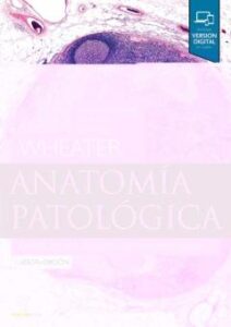 Wheater: Anatomia Patologica (6ª Ed.): Texto, Atlas Y Revision De Histopatologia