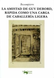 La Amistad De Guy Debord, Rápida Como Una Carga De Caballería Ligera
