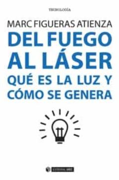 Del Fuego Al Laser: Que Es La Luz Y Como Se Genera