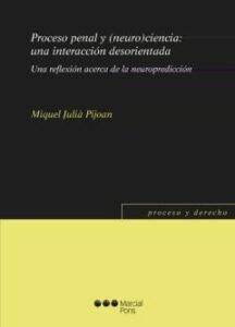 Proceso Penal Y (Neuro)Ciencia: Una Interacción Desorientada. Una Reflexión Acerca De La Neuropredicción