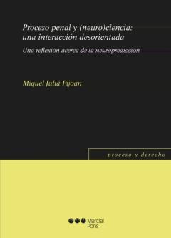 Proceso Penal Y (Neuro)Ciencia: Una Interacción Desorientada. Una Reflexión Acerca De La Neuropredicción