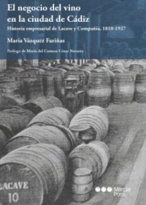 El Negocio Del Vino En La Ciudad De Cadiz: Historia Empresarial De Lacave Y Compañia, 1810-1927