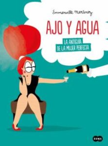 Ajo Y Agua: La Antiguia De La Mujer Perfecta