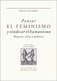 Pensar El Feminismo Y Vindicar El Humanismo. Mujeres, Ética Y Pol Ítica