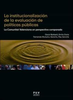 La Institucionalizacion De La Evaluacion De Politicas Publicas: La Comunitat Valenciana En Perspectiva Comparada