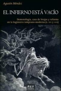 El Infierno Esta Vacio: Demonologia, Caza De Brujas Y Reforma En La Inglaterra Temprano-Moderna (S. Xvi Y Xvii)
