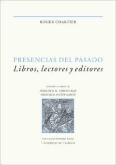 Presencias Del Pasado: Libros, Lectores Y Editores