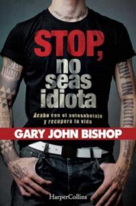 Stop No Seas Idiota. Acaba Con El Autosabotaje Y Recupera Tu Vida