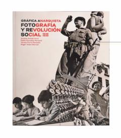 Libro, Audiolibro Grafica Anarquista: Fotografia Y Revolucion Social, 1936-1939 Grafica Anarquista: Fotografia Y Revolucion Social, 1936-1939