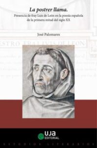 La Postrer Llama: Presencia De Fray Luis De León En La Poesia Española De La Primer A Mitad Del Siglo Xx