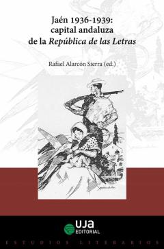 Jaen, 1936-1939: Capital Andaluza De La República De Las Letras