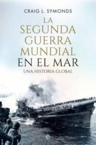 La Segunda Guerra Mundial En El Mar: Una Historia Global