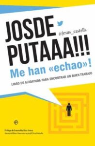 Josdeputaaa!!! Me Han Echao!: Libro De Autoayuda Para Encontrar Un Buen Trabajo