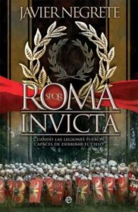 Roma Invicta. Cuando Las Legiones Fueron Capaces De Derribar El C Ielo