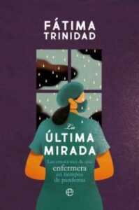 La Última Mirada. Las Emociones De Una Enfermera En Tiempos De Pa Ndemia