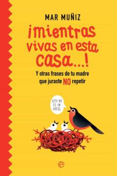Libro, Audiolibro ¡Mientras Vivas En Esta Casa! Y Otras Frases De Tu Madre Que Jura Ste No Repetir ¡Mientras Vivas En Esta Casa! Y Otras Frases De Tu Madre Que Jura Ste No Repetir