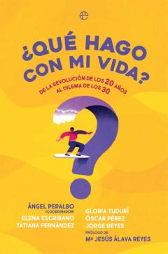 ¿Que Hago Con Mi Vida? De La Revolución De Los 20 Años Al Dilema De Los 30