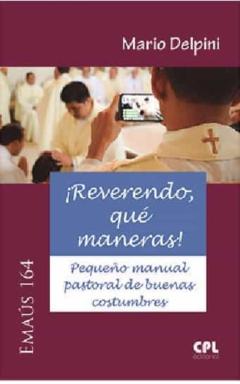 ¡Reverendo, Que Maneras! Pequeño Manual Pastoral De Buenas Costum Bres