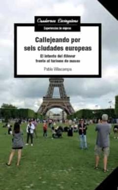 Callejeando Por Seis Ciudades Europeas. El Intento Del &Quot;Flaneur&Quot; Frente Al Turismo De Masas