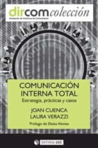Comunicación Interna Total. Estratégia, Prácticas Y Casos