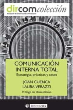 Comunicación Interna Total. Estratégia, Prácticas Y Casos