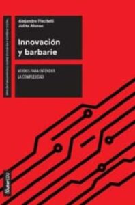 Innovación Y Barbarie. Verbos Para Entender La Complejidad