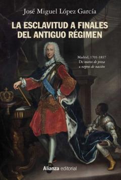 La Esclavitud A Finales Del Antiguo Regimen: Madrid, 1701-1837