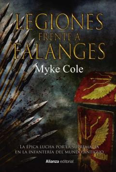 Legiones Frente A Falanges: La Lucha Épica Por La Superioridad En La Infantería Del Mundo Antiguo (Libros Singulares)