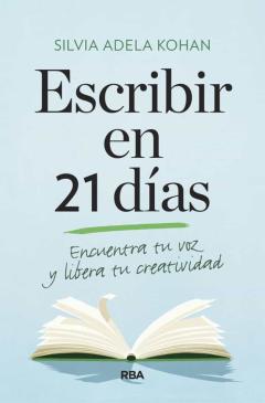 Escribir En 21 Días. Encuentra Tu Voz Y Libera Tu Creatividad
