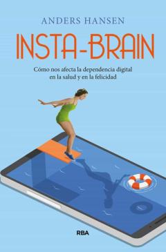 Libro, Audiolibro Insta-Brain. Como Nos Afecta La Dependencia Digital En La Salud Y En La Felicidad. Insta-Brain. Como Nos Afecta La Dependencia Digital En La Salud Y En La Felicidad.