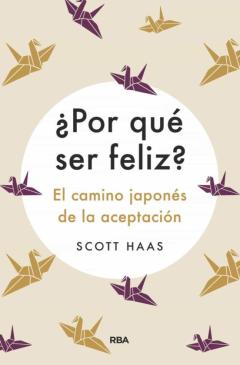 ¿Por Que Ser Feliz? El Camino Japones A La Aceptacion