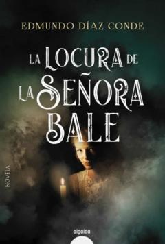 La Locura De La Señora Bale (Premio Ateneo Joven De Sevilla)