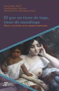 El Que No Tiene De Inga, Tiene De Mandinga. Honor Y Mestizaje En Los Mundos Americanos