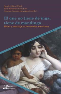 El Que No Tiene De Inga, Tiene De Mandinga. Honor Y Mestizaje En Los Mundos Americanos