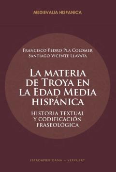 Libro, Audiolibro La Materia De Troya En La Edad Media Hispánica. Historia Textual Y Codificación Fraseológica La Materia De Troya En La Edad Media Hispánica. Historia Textual Y Codificación Fraseológica