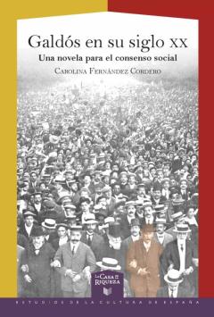 Galdós En Su Siglo Xx. Una Novela Para El Consenso Social