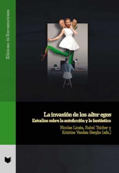 La Invasion De Los Alter Egos: Estudios Sobre La Autoficcion Y Lo Fantastico