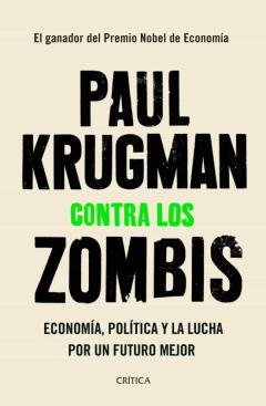 Contra Los Zombis: Economia, Politica Y La Lucha Por Un Futuro Mejor
