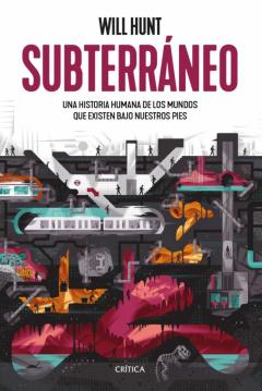 Subterraneo: Una Historia Humana De Los Mundos Que Existen Bajo Nuestros Pies