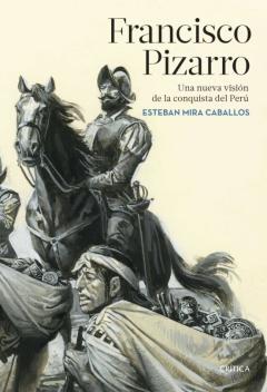 Francisco Pizarro: Una Nueva Vision De La Conquista Del Peru