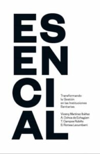 Esencial. Transformando La Gestion En Las Instituciones Sanitarias