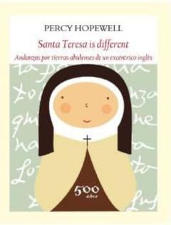 Santa Teresa Is Different: Andanzas Por Tierras Abulenses De Un Excentrico Ingles