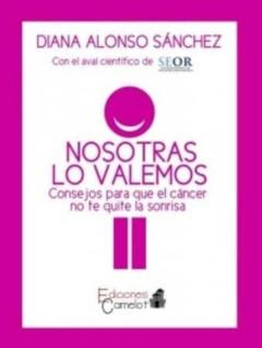 Nosotras Lo Valemos. Consejos Para Que El Cáncer No Te Quite La Sonrisa
