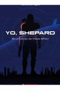 Yo, Shepard. El Universo De Mass Effect