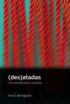 Libro, Audiolibro (Des)Atadas: Una Introduccion Al Bondage (Des)Atadas: Una Introduccion Al Bondage