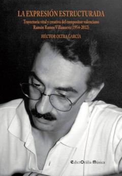 Libro, Audiolibro La Expresion Estructurada: Trayectoria Vital Y Creativa Del Compo Sitor Valenciano Ramon Ramos Villanueva (1954-2012) La Expresion Estructurada: Trayectoria Vital Y Creativa Del Compo Sitor Valenciano Ramon Ramos Villanueva (1954-2012)